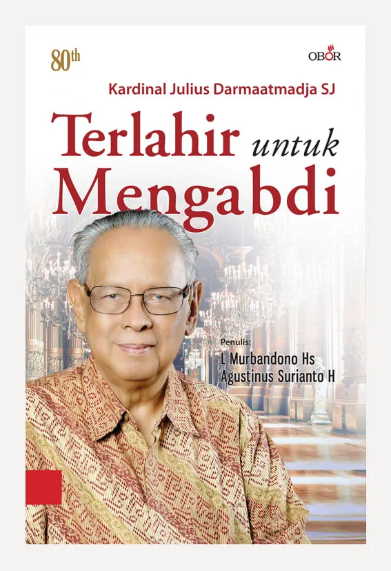 Buku Kardinal-Terlahir Untuk Mengabdi oleh L. Murbandono Hs, Agustinus Surianto Himawan