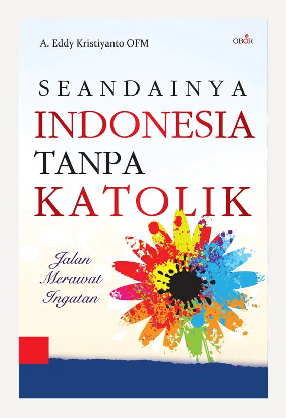Buku Seandainya INDONESIA Tanpa KATOLIK oleh A. Eddy Kristiyanto OFM