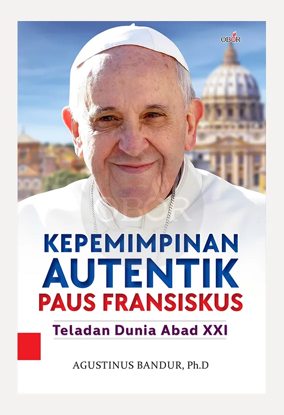 Buku Kepemimpinan Autentik Paus Fransiskus oleh Agustinus Bandur, Ph.D