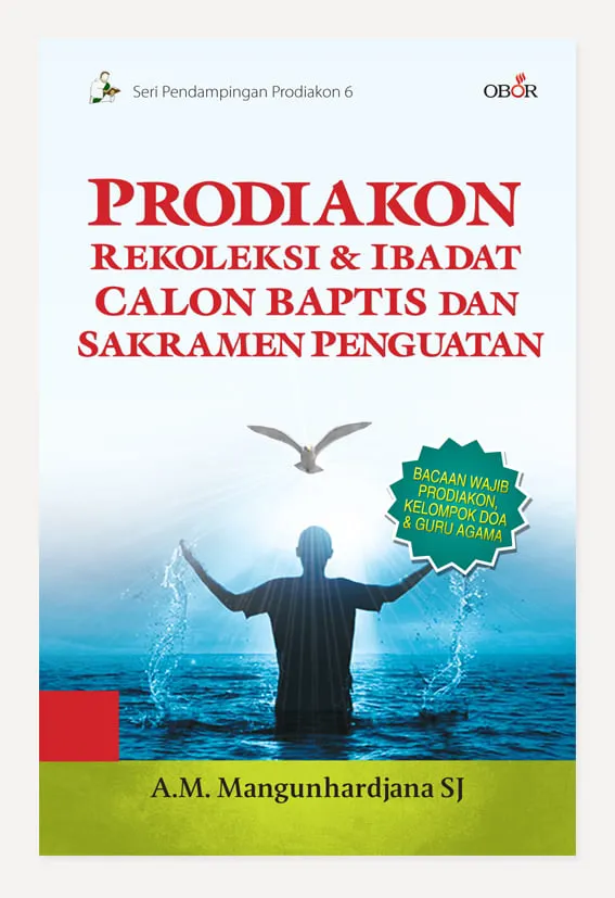 Buku Prodiakon: Rekoleksi & Ibadat Calon Baptis dan Sakramen Penguatan oleh AM. Mangunhardjana SJ
