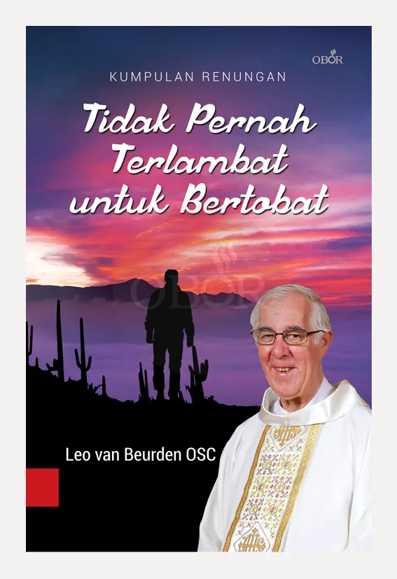 Buku Tidak Pernah Terlambat untuk Bertobat oleh Leo Van Beurden OSC