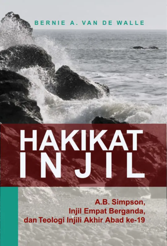 Buku Hakikat Injil: A.B. Simpson, Injil Empat Berganda, dan Teologi Injili Akhir Abad ke-19⁣⁣ oleh Bernie A. Van De Walle