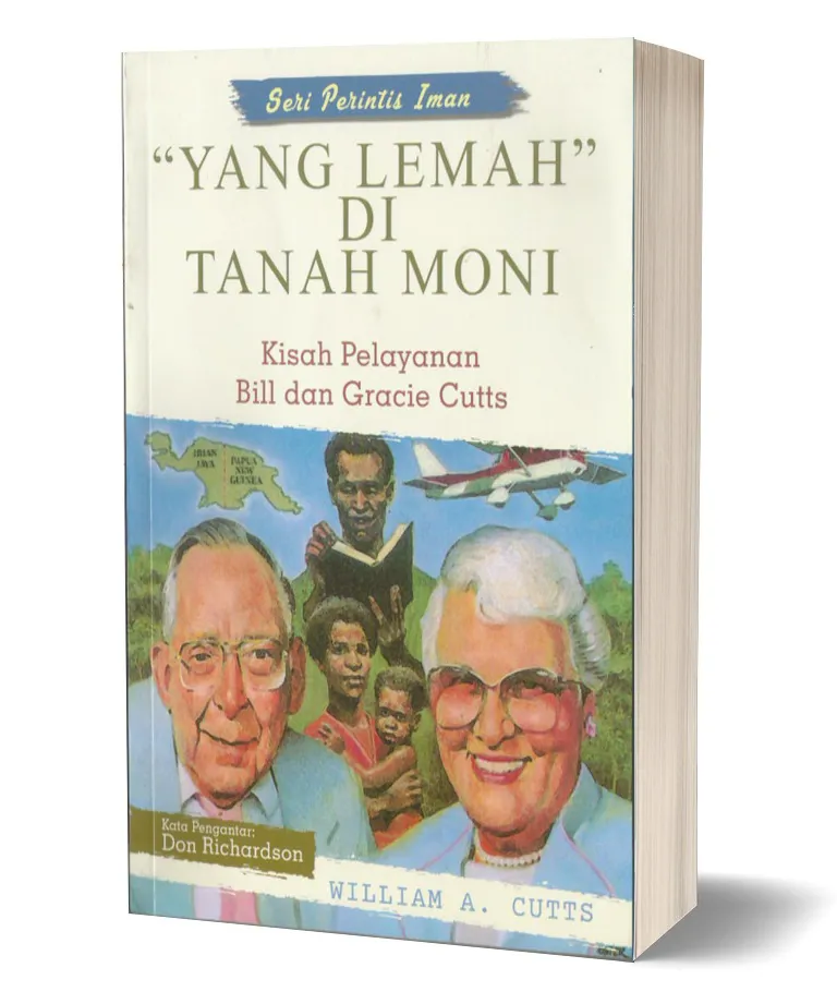 Buku Yang Lemah di Tanah Moni (Kisah Pelayanan Bill dan Gracie Cutts ) oleh William A. Cutts