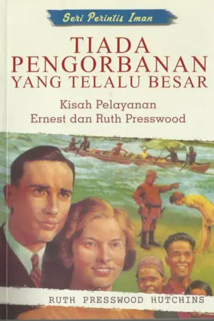 Tiada Pengorbanan yang Terlalu Besar (Kisah Pelayanan Ernest dan Ruth Presswood)
