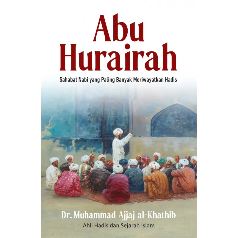 Buku Abu Hurairah: Sahabat yang Paling Banyak Meriwayatkan Hadis oleh Dr