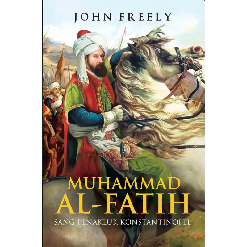 Buku Muhammad Al-Fatih - Sang Penakluk Konstantinopel oleh John Freely adalah penulis buku-buku perjalanan, sejarah tentang Istanbul