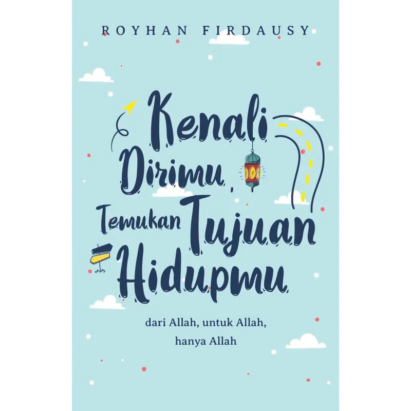 Buku Kenali Dirimu Temukan Tujuan Hidupmu oleh ROYHAN FIRDAUSY