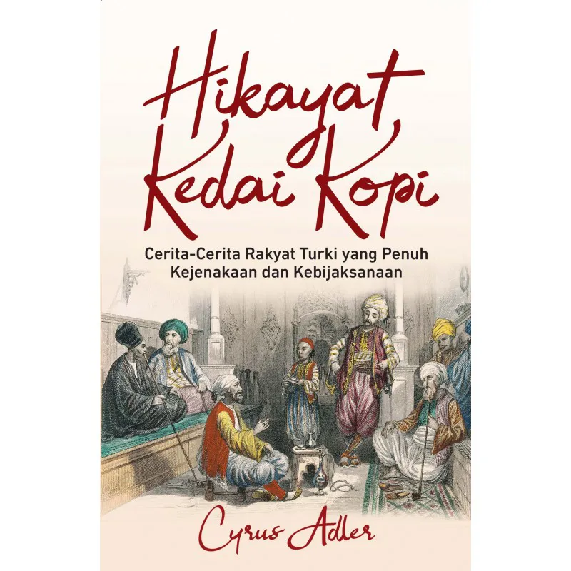 Buku Hikayat Kedai Kopi: Cerita-Cerita Rakyat Turki yang Penuh Kejenakaan dan Kebijaksanaan oleh Cyrus Adler