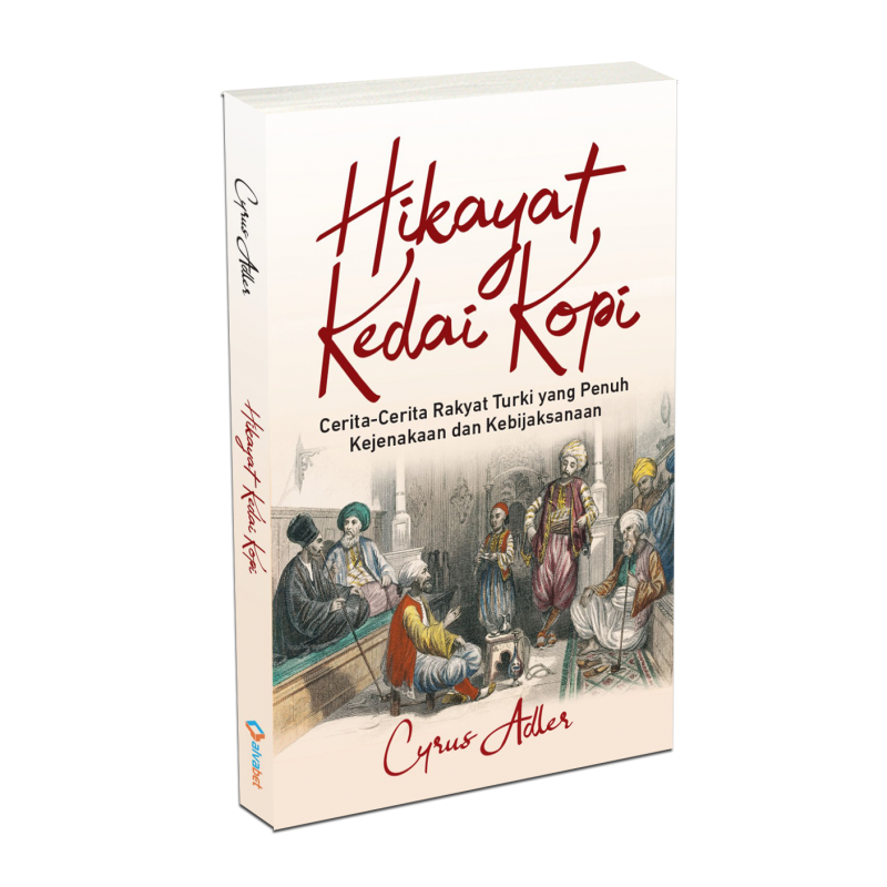 Buku Hikayat Kedai Kopi: Cerita-Cerita Rakyat Turki yang Penuh Kejenakaan dan Kebijaksanaan oleh Cyrus Adler