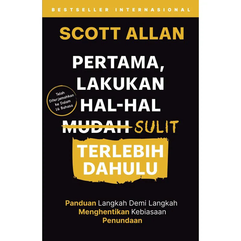 Buku Pertama, Lakukan Hal-Hal Sulit Terlebih Dahulu oleh Scott Allan