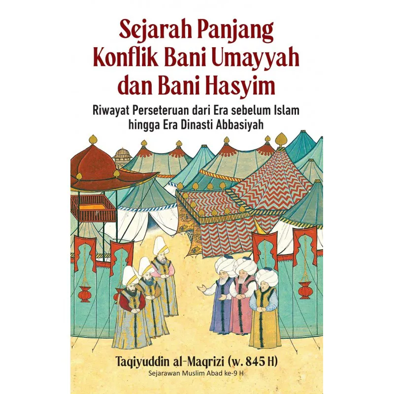 Buku Sejarah Panjang Konflik Bani Umayyah dan Bani Hasyim oleh Taqiyuddin al-Maqrizi