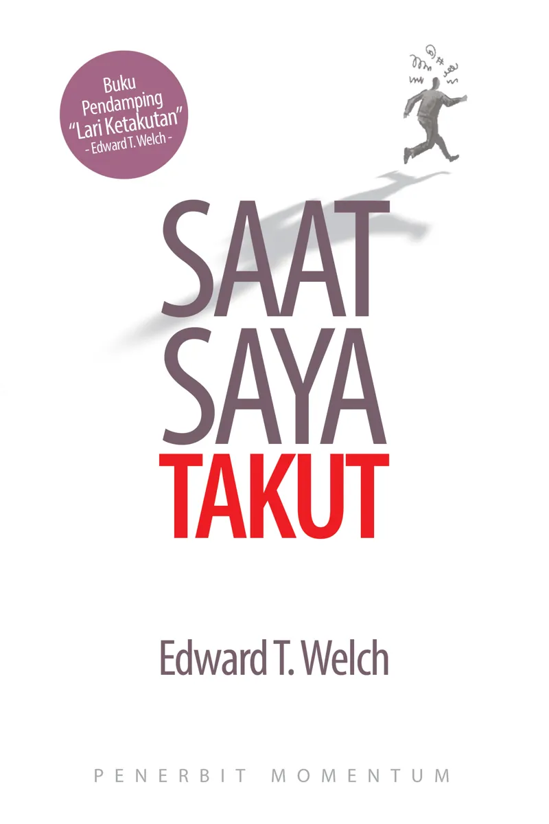 Saat Saya Takut : Pedoman Langkah Demi Langkah Untuk Lepas Dari Ketakutan Dan Kecemasan