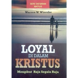 Loyal di Dalam Kristus – Matius Mengikut Raja Segala Raja