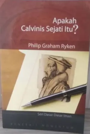 Seri Dasar-Dasar Iman: Apakah Calvinis Sejati Itu?