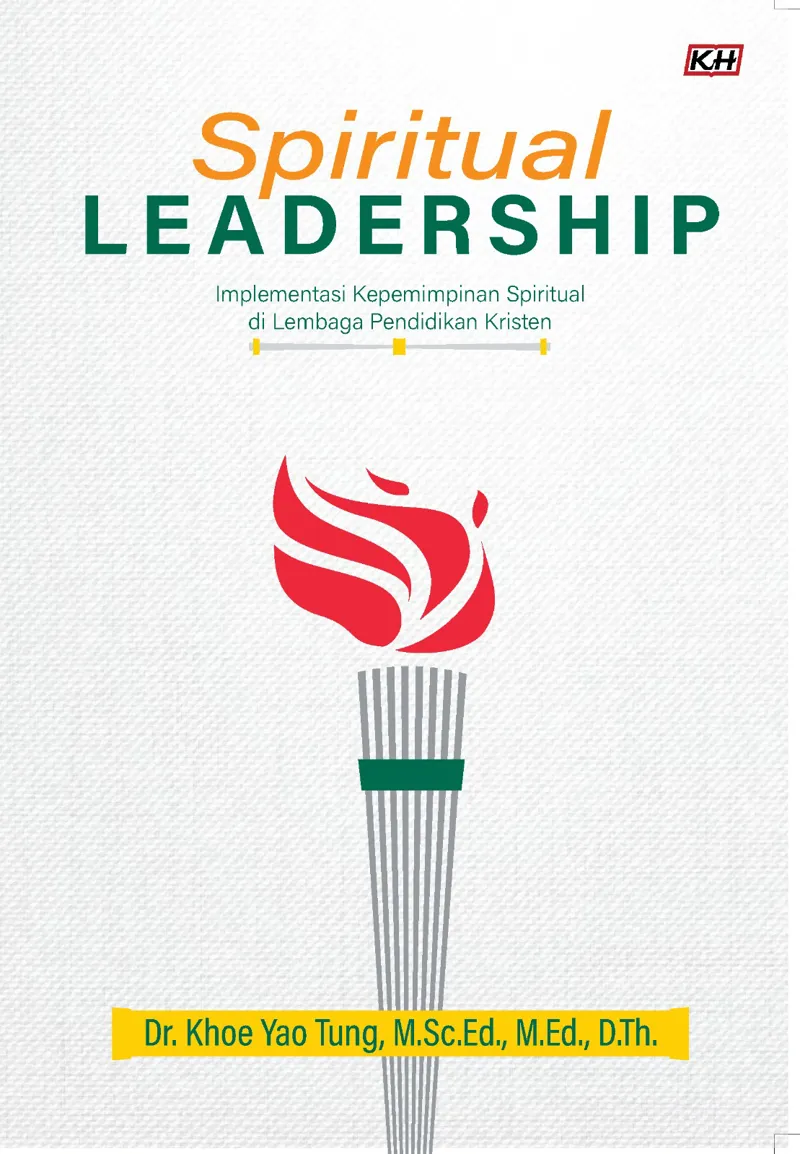 Buku Spiritual Leadership – Implementasi Kepemimpinan Spiritual di Lembaga Pendidikan Kristen oleh Khoe Yao Tung