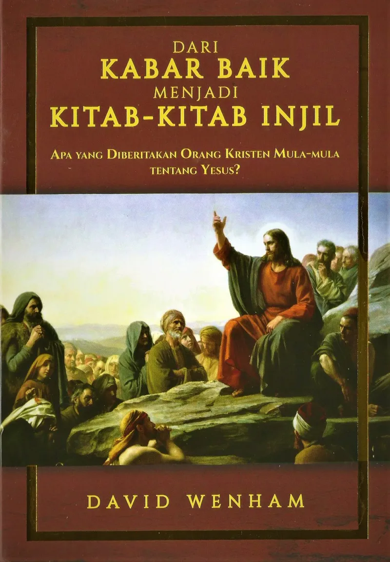 Buku Dari Kabar Baik Menjadi Kitab-Kitab Injil (Apa Yang Diberitakan Orang Kristen Mula-Mula Tentang Yesus?) oleh David Wenham