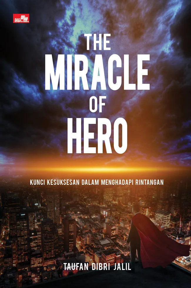 Buku The Miracle of Hero: Kunci Kesuksesan dalam Menghadapi Rintangan oleh TAUFAN DIBRI JALIL