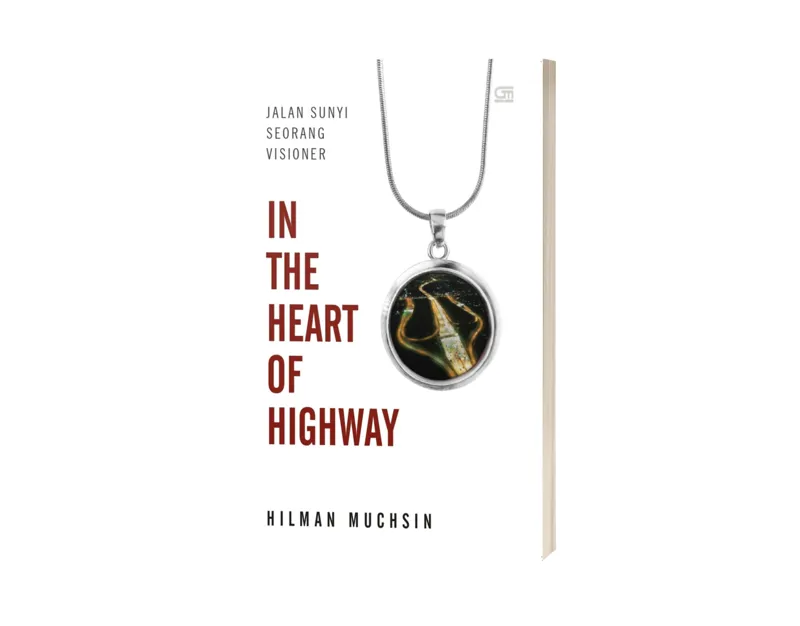 Buku In The Heart of Highway: Jalan Sunyi Seorang Visioner oleh Hilman Muchsin