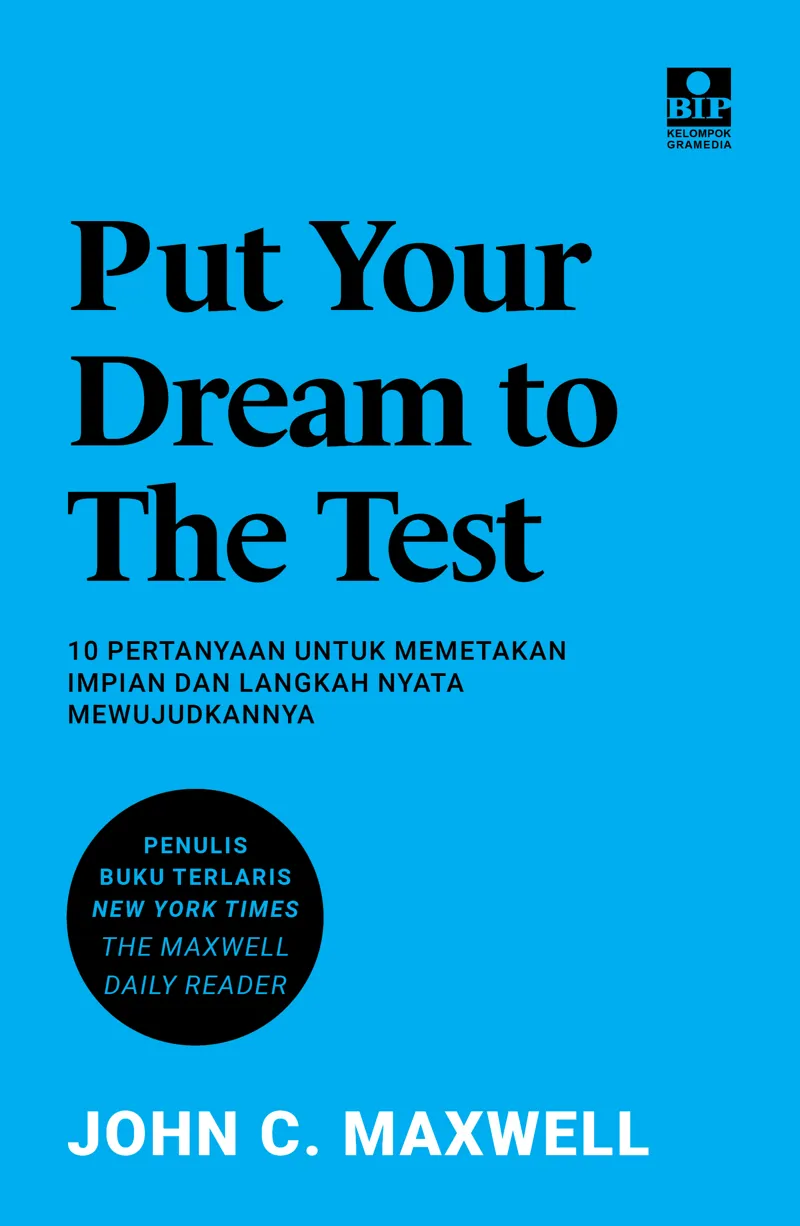 Buku Put Your Dream To The Test: 10 Pertanyaan Untuk Memetakan Impian dan Langkah Nyata Mewujudkannya oleh John C. Maxwell
