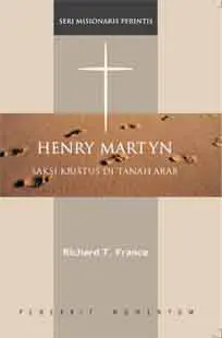 Seri Misionaris Perintis: Henry Martyn : Saksi Kristus Ditanah Arab