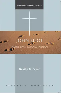 Buku Seri Misionaris Perintis: John Eliot : Rasul Bagi Orang Indian oleh N.B Cryer