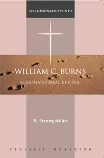Buku Seri Misionaris Perintis: William C. Burns : Misionaris Awal Ke China oleh R.Strang Miller