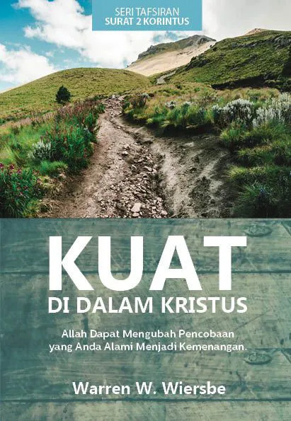 Buku Kuat Di Dalam Kristus – Seri Tafsiran Surat 2 Korintus oleh Warren W. Wiersbe