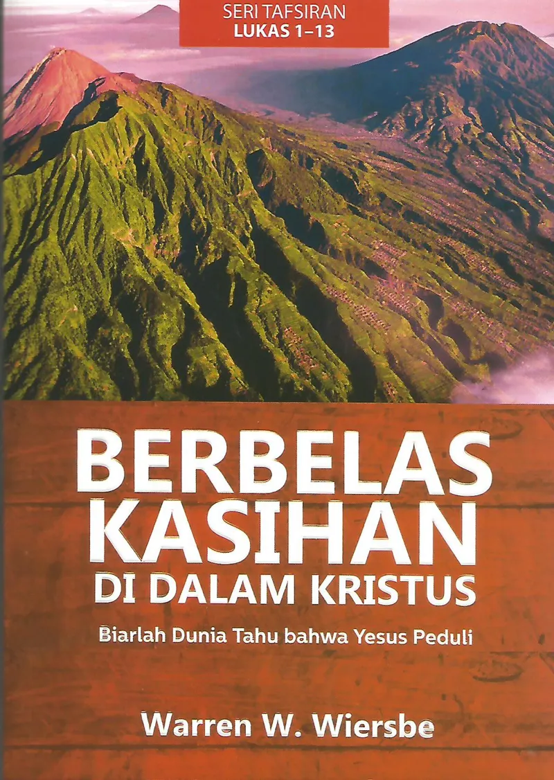 Buku Berbelas Kasihan Di Dalam Kristus – Tafsiran Lukas 1-13 oleh Warren W. Wiersbe