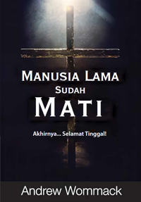 Manusia Lama Sudah Mati – Akhirnya Selamat Tinggal!