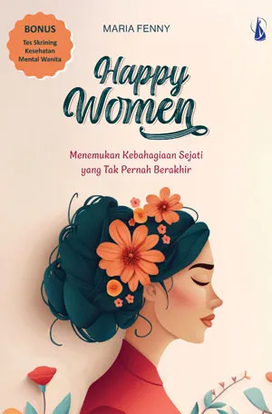 Buku Happy Women: Menemukan Kebahagiaan Sejati yang Tak Pernah Berakhir oleh Maria Fenny