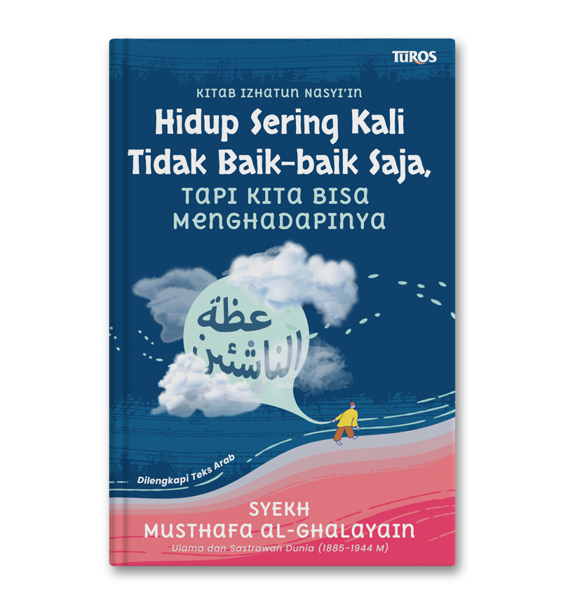 Buku Kitab Izhatun Nasyi'in (Hidup Sering Kali Tidak Baik-Baik Saja Tapi Kita Bisa Menghadapinya) oleh Musthafa al-Ghalayain