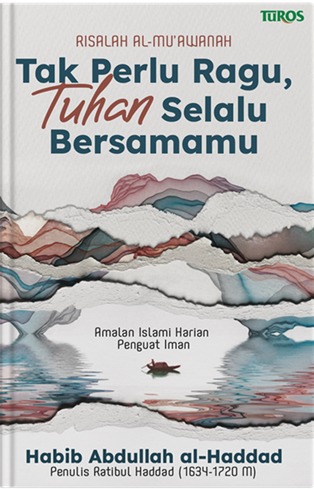 Buku Tak Perlu Ragu, Tuhan Selalu Bersamamu oleh Habib Abdullah al-Haddad