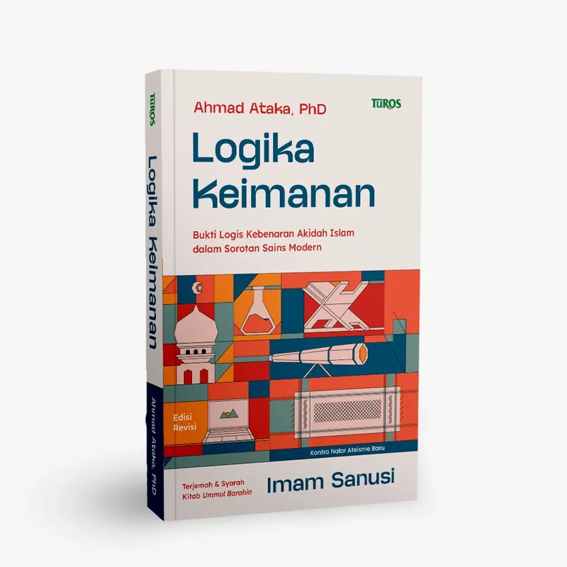 Buku Logika Keimanan (Bukti Logis Kebenaran Akidah Islam dalam Sorotan Sains Modern) oleh Ahmad Ataka