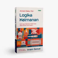 Logika Keimanan (Bukti Logis Kebenaran Akidah Islam dalam Sorotan Sains Modern)
