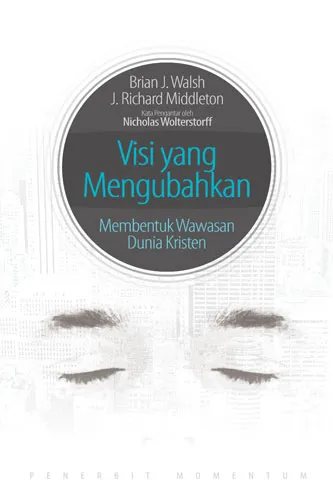 Visi yang Mengubahkan : Membentuk Wawasan Dunia Kristen