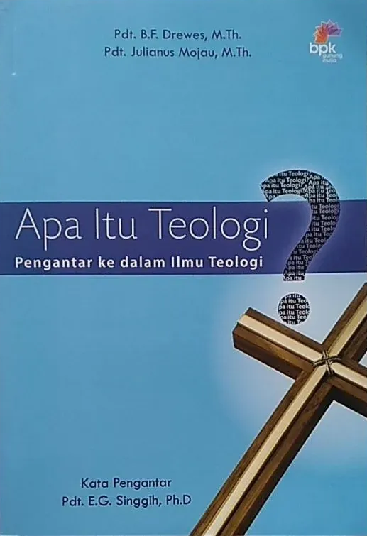 Buku Apa Itu Teologi ? Pengantar ke dalam ilmu teologi oleh Pdt.B.F.Drewes , M.Th .  , Pdt .Julianus Mojau , M. Th 