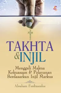 Takhta & Injil - Menggali Makna Kekuasaan dan Pelayanan Berdasarkan Injil Markus
