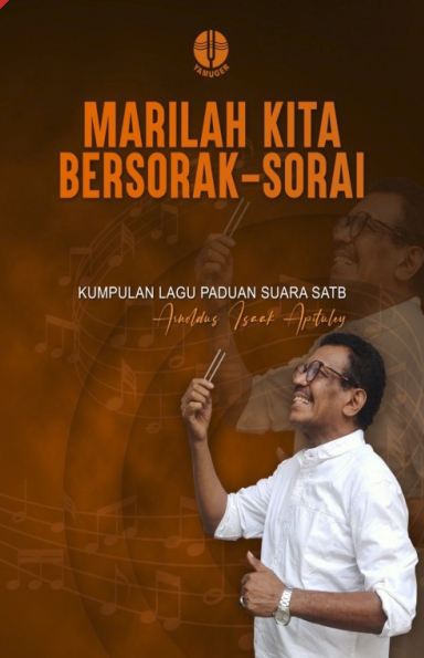 Buku Marilah Kita Bersorak Sorai  - Paduan Suara SATB Dewasa oleh Arnoldus Isaak Apituley