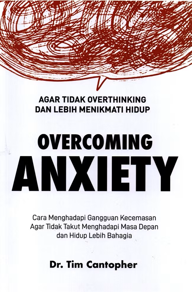 Buku Overcoming Anxiety (Agar tidak Overthinking dan Lebih Menikmati Hidup) oleh Dr. Tim Cantopher