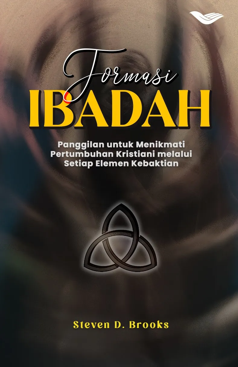 Buku Formasi Ibadah: Panggilan untuk Menikmati Pertumbuhan Kristiani melalui Setiap Unsur Ibadah oleh Steven D. Brook