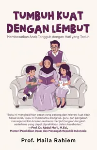 Tumbuh Kuat dengan Lembut: Membesarkan Anak Tangguh dengan Hati yang Teduh