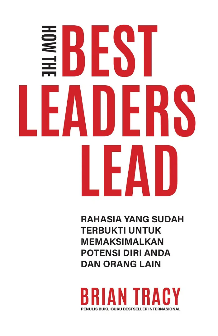 Buku How the Best Leaders Lead: Rahasia yang Sudah Terbukti untuk Memaksimalkan Potensi Diri Anda dan Orang Lain oleh Brian Tracy
