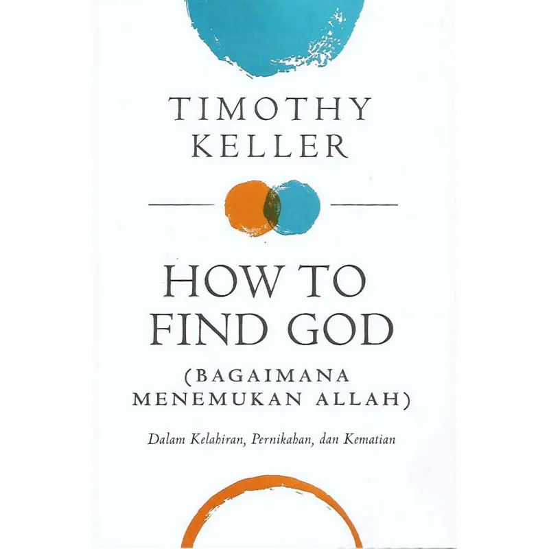 Buku How To Find GOD (Bagaimana Menemukan Allah - Dalam Kelahiran, Pernikahan dan Kematian) oleh Timothy Keller