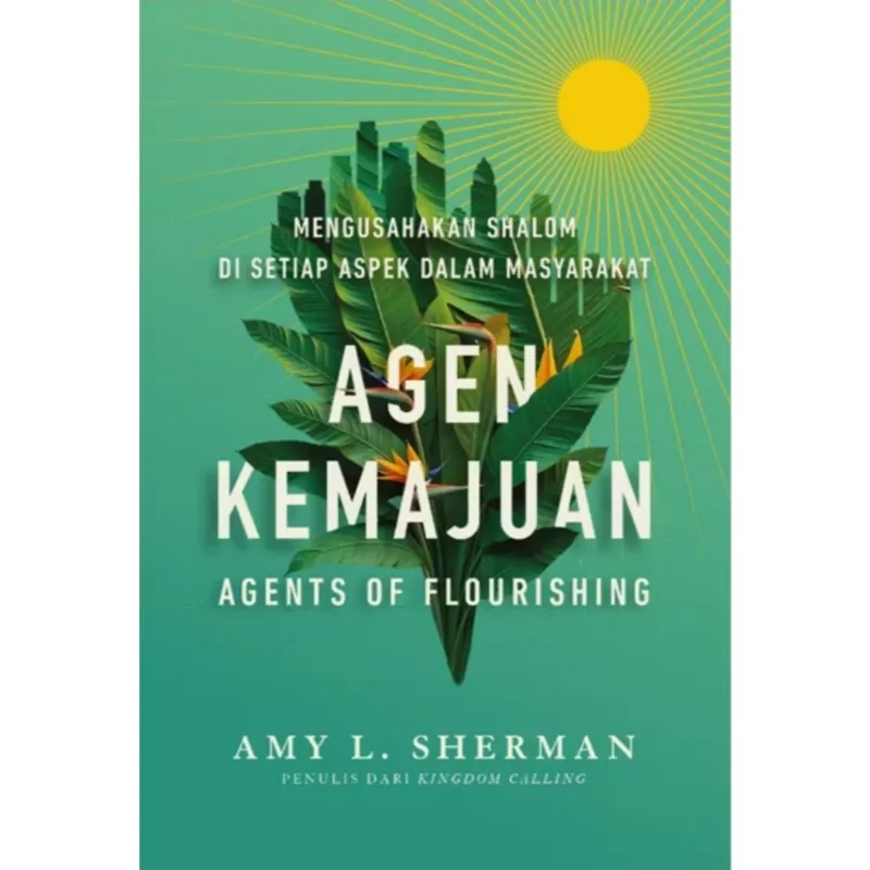 Buku gen Kemajuan (Agents of Flourishing) Mengusahakan Shalom Di Setiap Aspek Dalam Masyarakat oleh Amy L. Sherman