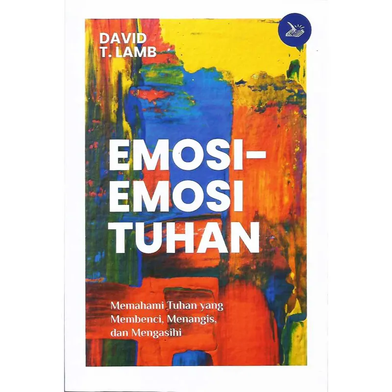 Buku Emosi - Emosi Tuhan (Memahami TUHAN yang Membenci, Menangis dan Mengasihi) oleh David T. Lamb