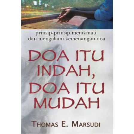 Buku Doa Itu Indah Doa Itu Mudah - Prinsip-prinsip Menikmati dan Mengalami Kemenangan Doa oleh Thomas E. Marsudi