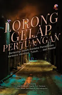 Lorong Gelap Perjuangan - Berteologi dalam Konteks Penindasan berbasis ldentitas, Tubuh dan Hasrat