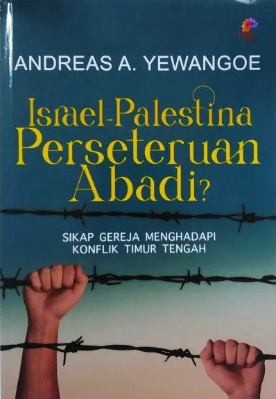 Buku Israel - Palestina Perseteruan Abadi? - Sikap Gereja Menghadapi Konflik Timur Tengah oleh Andreas A. Yewangoe