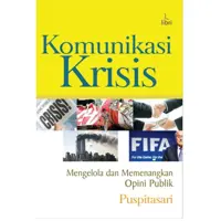 Komunikasi Krisis - Mengelola dan Memenangkan Opini Publik