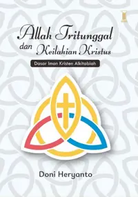 Allah Tritunggal dan Keilahian Kristus - Dasar Iman Kristen Alkitabiah